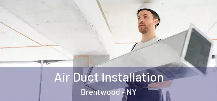  Air Duct Installation Brentwood - NY