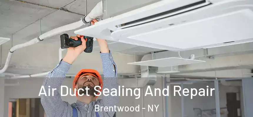 Air Duct Sealing And Repair Brentwood - NY