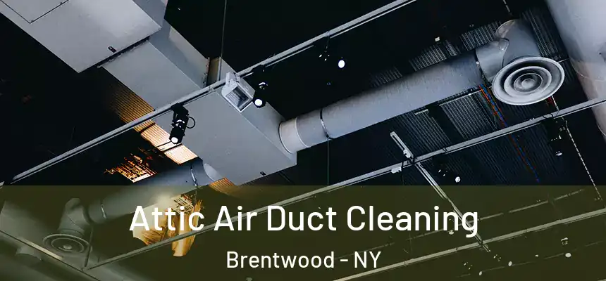 Attic Air Duct Cleaning Brentwood - NY