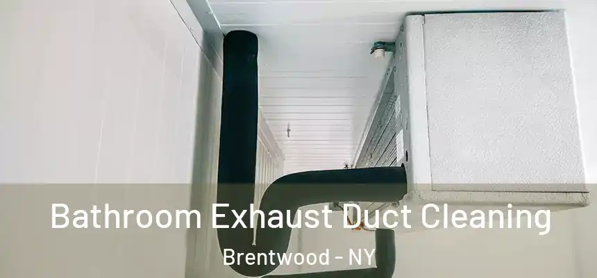  Bathroom Exhaust Duct Cleaning Brentwood - NY
