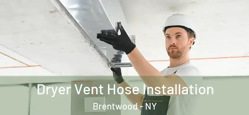 Dryer Vent Hose Installation Brentwood - NY
