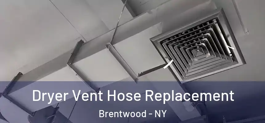 Dryer Vent Hose Replacement Brentwood - NY
