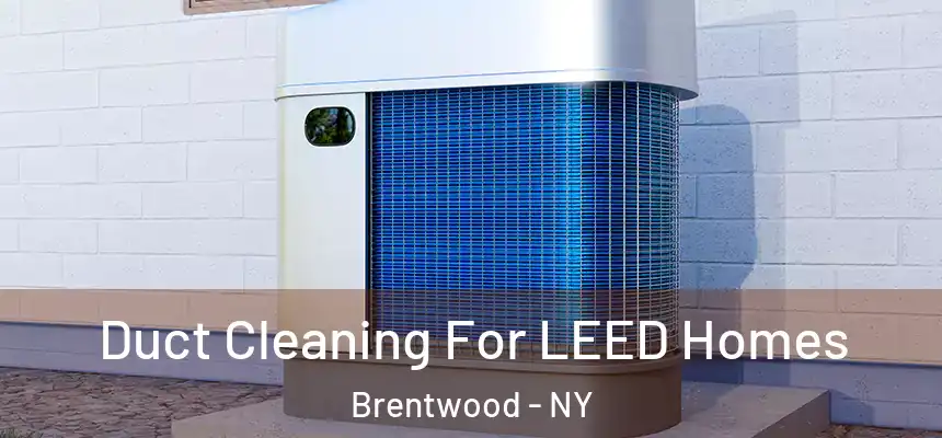  Duct Cleaning For LEED Homes Brentwood - NY