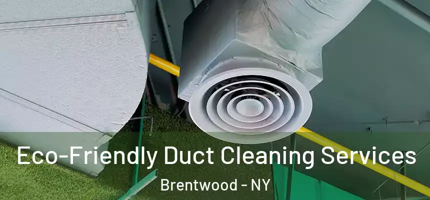 Eco-Friendly Duct Cleaning Services Brentwood - NY