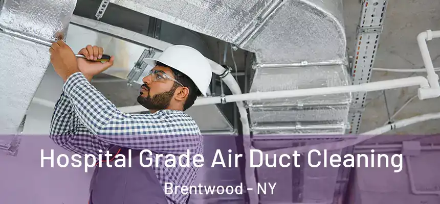 Hospital Grade Air Duct Cleaning Brentwood - NY