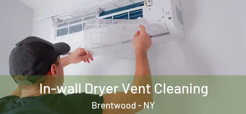 In-wall Dryer Vent Cleaning Brentwood - NY