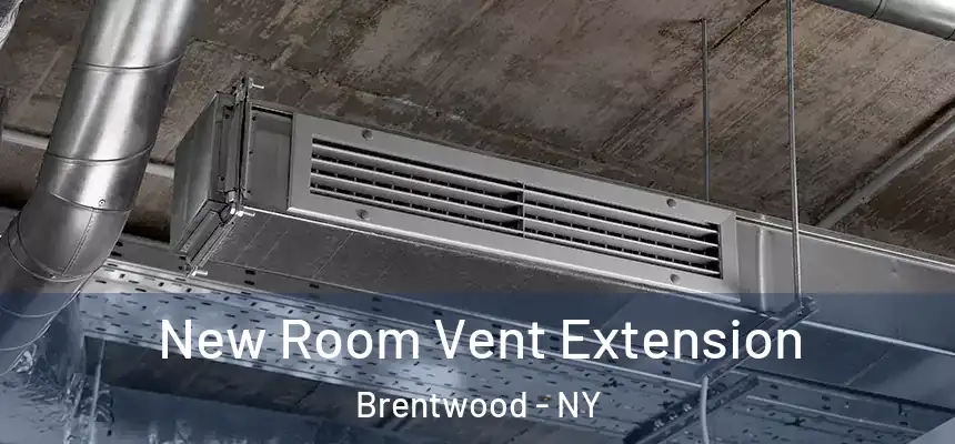 New Room Vent Extension Brentwood - NY
