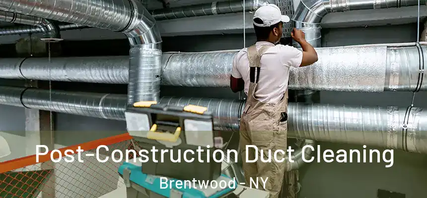  Post-Construction Duct Cleaning Brentwood - NY