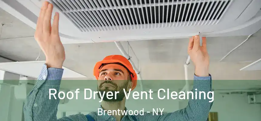 Roof Dryer Vent Cleaning Brentwood - NY