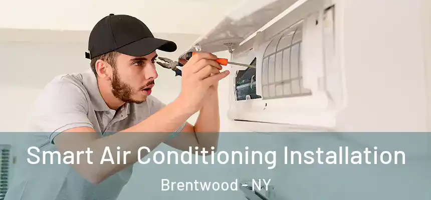  Smart Air Conditioning Installation Brentwood - NY