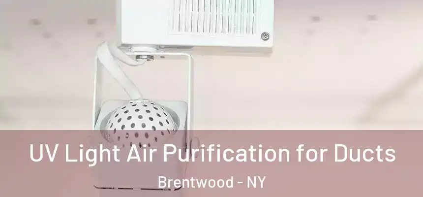 UV Light Air Purification for Ducts Brentwood - NY