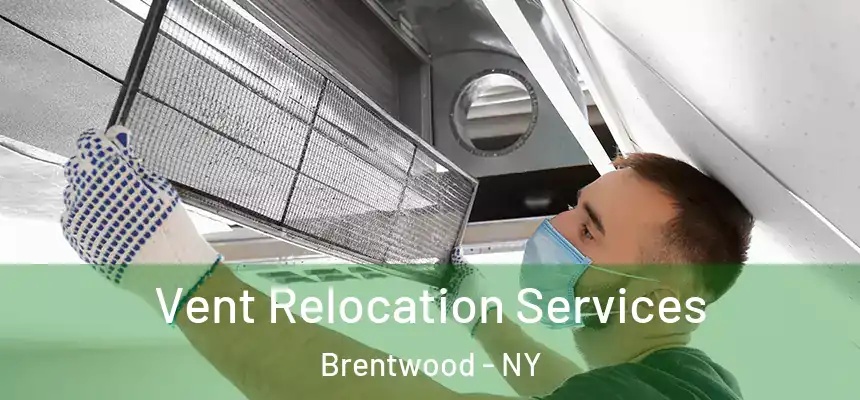 Vent Relocation Services Brentwood - NY
